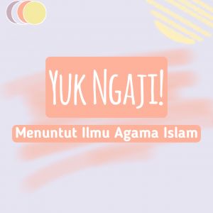 Yuk Ngaji! (Menuntut Ilmu Agama Islam)
